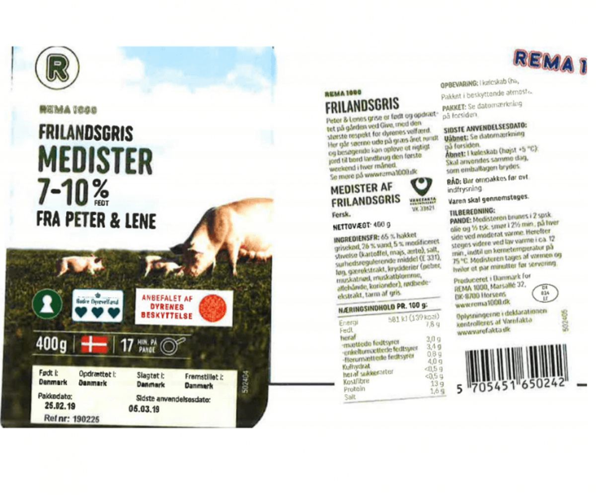 Problem: Salmonella i frilandsmedister
Hvilken fødevare:
Rema 1000 Frilandsgris Medister 7-10% “Fra Peter og Lene” (se billede)
Nettovægt: 400 gr
Produktionsdato: 25/02/2019
Sidste anvendelsesdato: 05/03/2019
Ref. nr.: 190225
EAN nr.: 5705451650242
LOT nr.: 190225
Solgt i:
Rema1000-butikker i hele landet
(Foto: Fødevarestyrelsen)