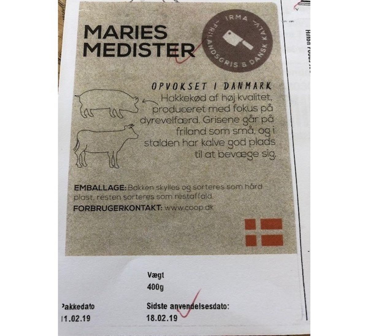 Problem: Salmonella i medisterpølse
Hvilken fødevare:
“Maries medister” (se billede)
Nettovægt: 400 gr
Produktionsdato: 11/02/2019
Sidste anvendelsesdato: 18/02/2019
EAN-nr.:5700381040811
Solgt i:
Irma-butikker
Via hjemmesiden: coop.dk
(Foto: Fødevarestyrelsen)