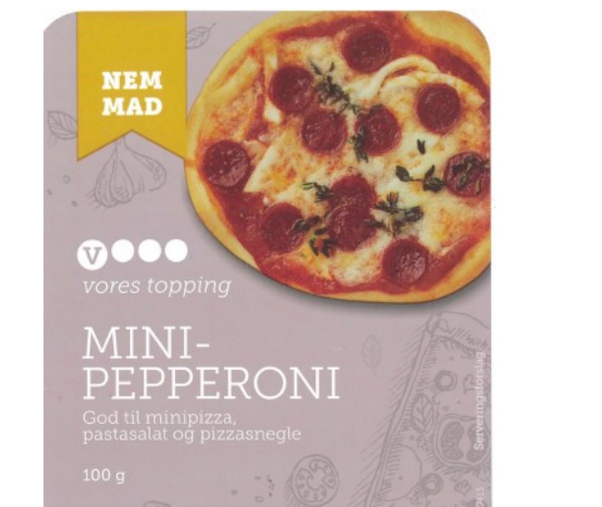 Metalstykker i Mini Pepperoni:
Mini Pepperoni, i 100 g og 400 g´s pakker.
Pakkedatoer: 20.02.18, 22.02.18 samt 26.02.18
Bedst før datoer: 20.03.18, 22.03.18 samt 26.03.18
EAN kode: 5701483174114
Solgt hvor:
”Vores” er solgt i Føtex / Bilka i hele landet.
Årsag:
Der er fundet metalstykker i nogle pakninger af Mini Pepperoni. Foto: FVST